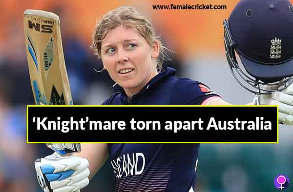 3rd Ashes ODI Review: ‘Knight’mare torn apart Australia, Sciver put the final nail in the coffin