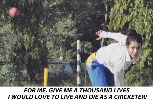 For me, give me a thousand lives I would love to live and die as a cricketer!