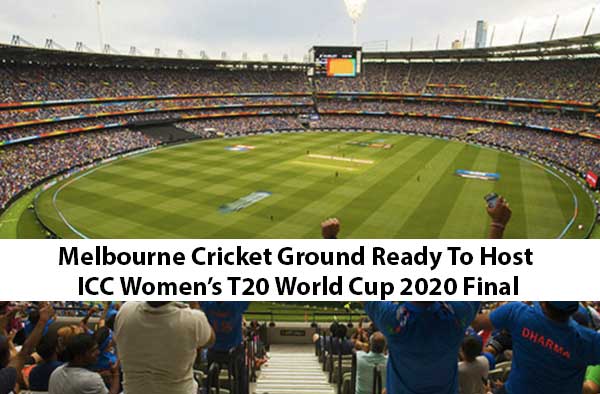 Melbourne Cricket Ground Ready To Host ICC Women’s T20 World Cup 2020 Final